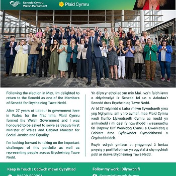 Following the election in May, I’m delighted to return to the Senedd as one of the Members of Senedd for Brycheiniog Tawe Nedd. After 27 years of Labour in government here in Wales, for the first time, Plaid Cymru formed the Welsh Government and I was honoured to be asked to serve as Deputy First Minister of Wales and Cabinet Minister for Social Justice and Equality. I’m looking forward to taking on the important challenges of this portfolio as well as representing people across Brycheiniog Tawe Nedd.